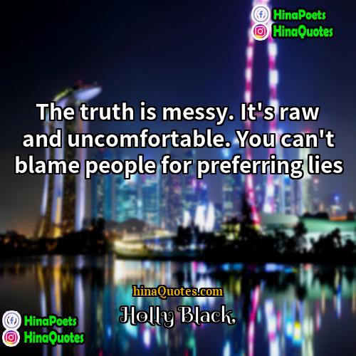 Holly Black Quotes | The truth is messy. It's raw and